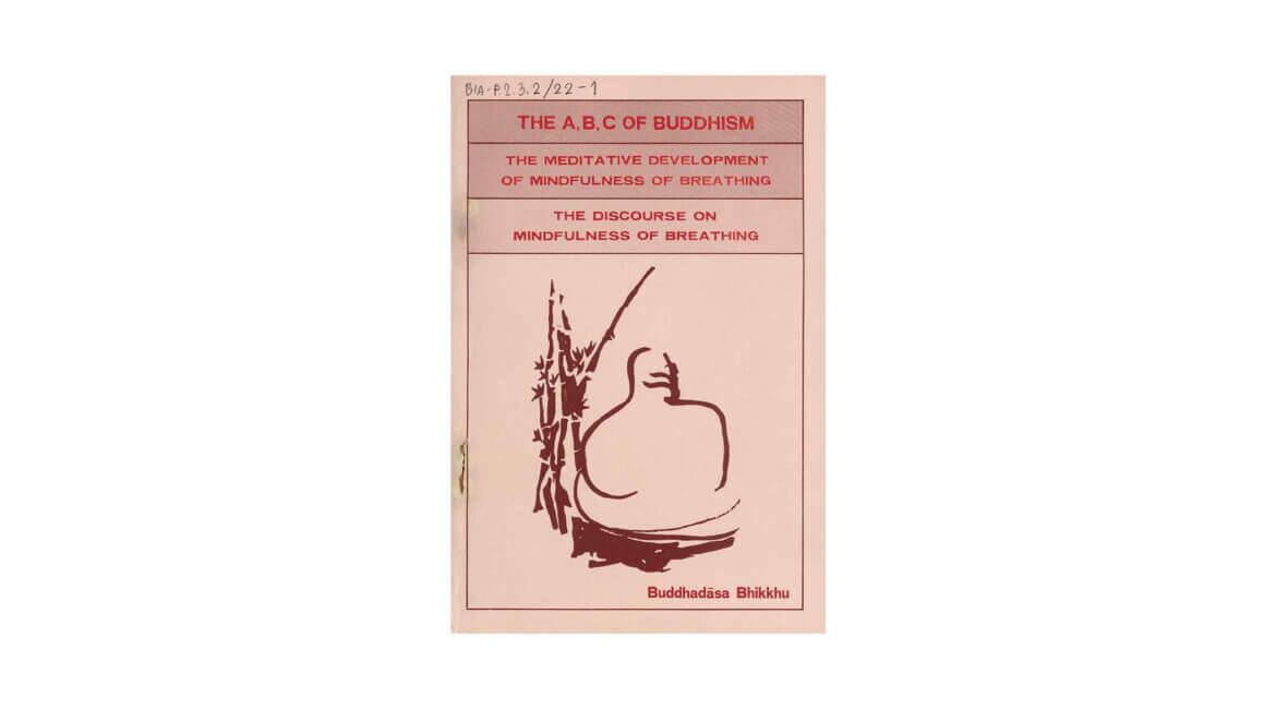 A,B,C OF BUDDHISM & THE MEDITATIVE DEVELOPMENT OF MINDFULNESS OF BREATHING (1986) 7 ABC OF BUDDHISM THE MEDITATIVE DEVELOPMENT OF MINDFULNESS OF BREATHING 1986