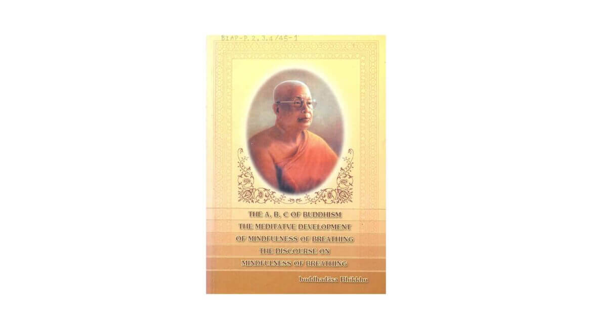 A,B,C OF BUDDHISM & THE MEDITATIVE DEVELOPMENT OF MINDFULNESS OF BREATHING (2002) 21 ABC OF BUDDHISM THE MEDITATIVE DEVELOPMENT OF MINDFULNESS OF BREATHING 2002