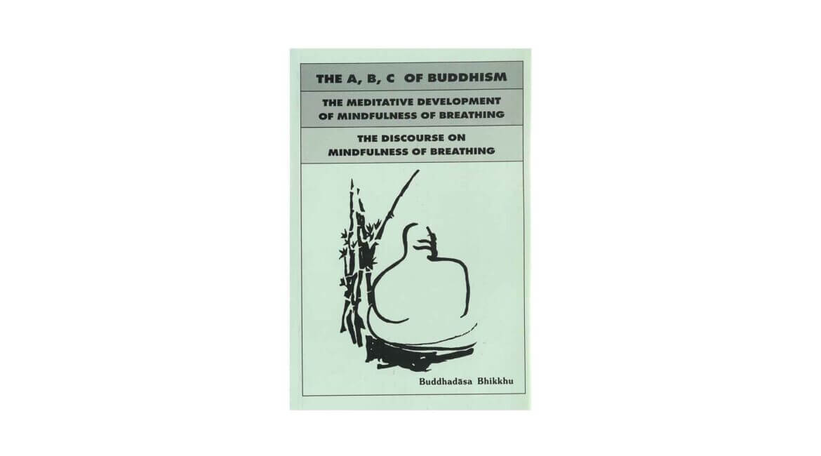 A,B,C OF BUDDHISM & THE MEDITATIVE DEVELOPMENT OF MINDFULNESS OF BREATHING (2005) 11 ABC OF BUDDHISM THE MEDITATIVE DEVELOPMENT OF MINDFULNESS OF BREATHING 2005