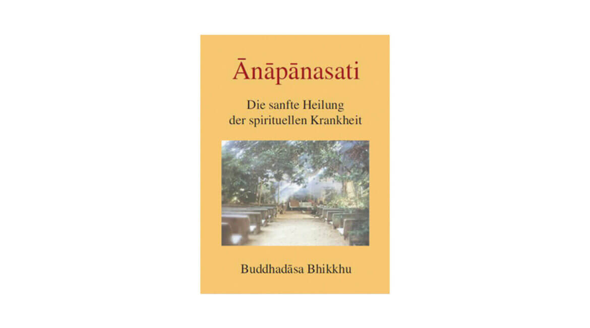 ANAPANASATI : DIE SANFTE HEILUNG DER SPIRITUELLEN KRANKHEIT (2006) * 23 ANAPANASATI DIE SANFTE HEILUNG DER SPIRITUELLEN KRANKHEIT