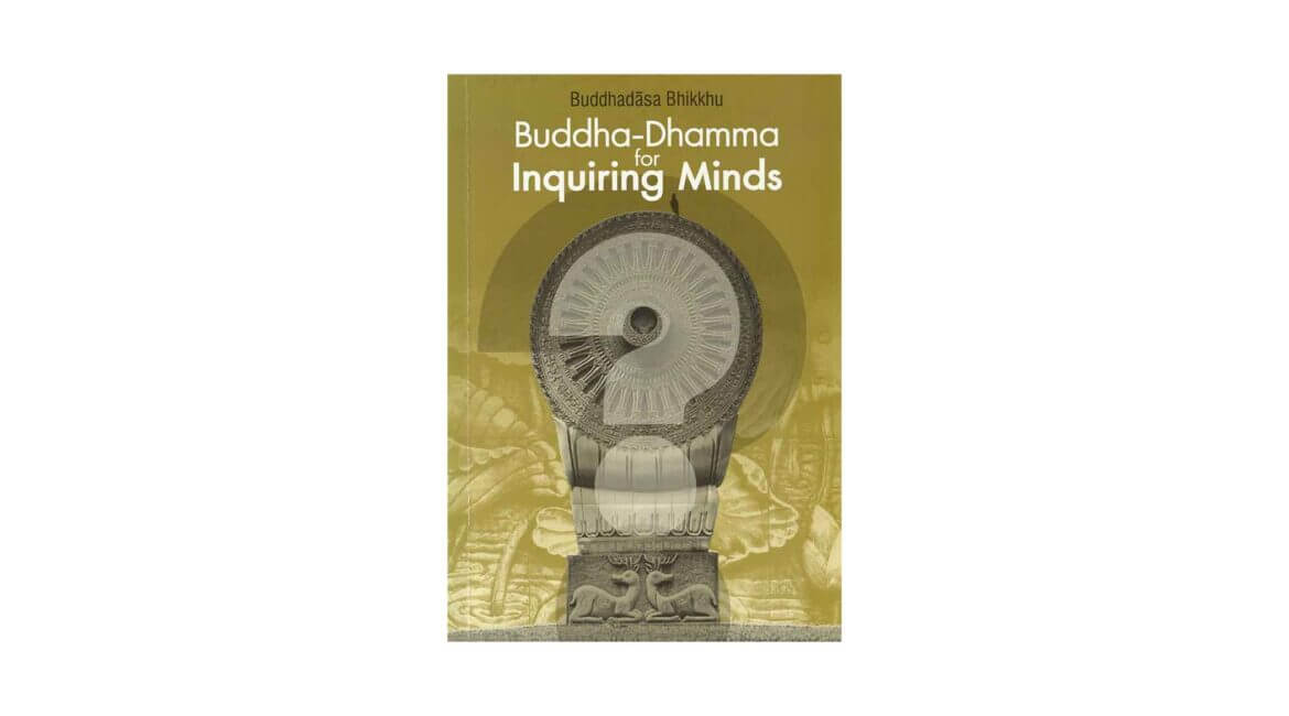 BUDDHA-DHAMMA FOR INQUIRING MINDS (2018) 21 BUDDHA DHAMMA FOR INQUIRING MINDS 2018