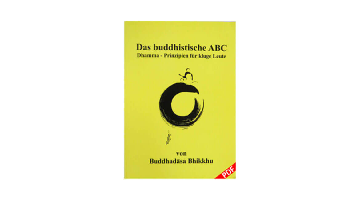 DAS BUDDHISTISCHE ABC & DHAMMA-PRINZIPIEN FUER KLUGE LEUTE (2005) * 14 DAS BUDDHISTISCHE ABC