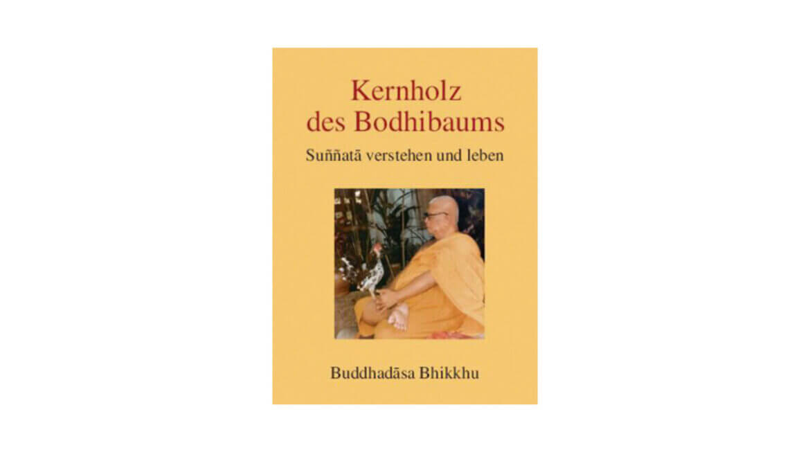 DAS KERNHOLZ DES BODHIBAUMES : SUNNATA VERSTEHEN UND LEBEN (2001) * 18 DAS KERNHOLZ DES BODHIBAUMES 1