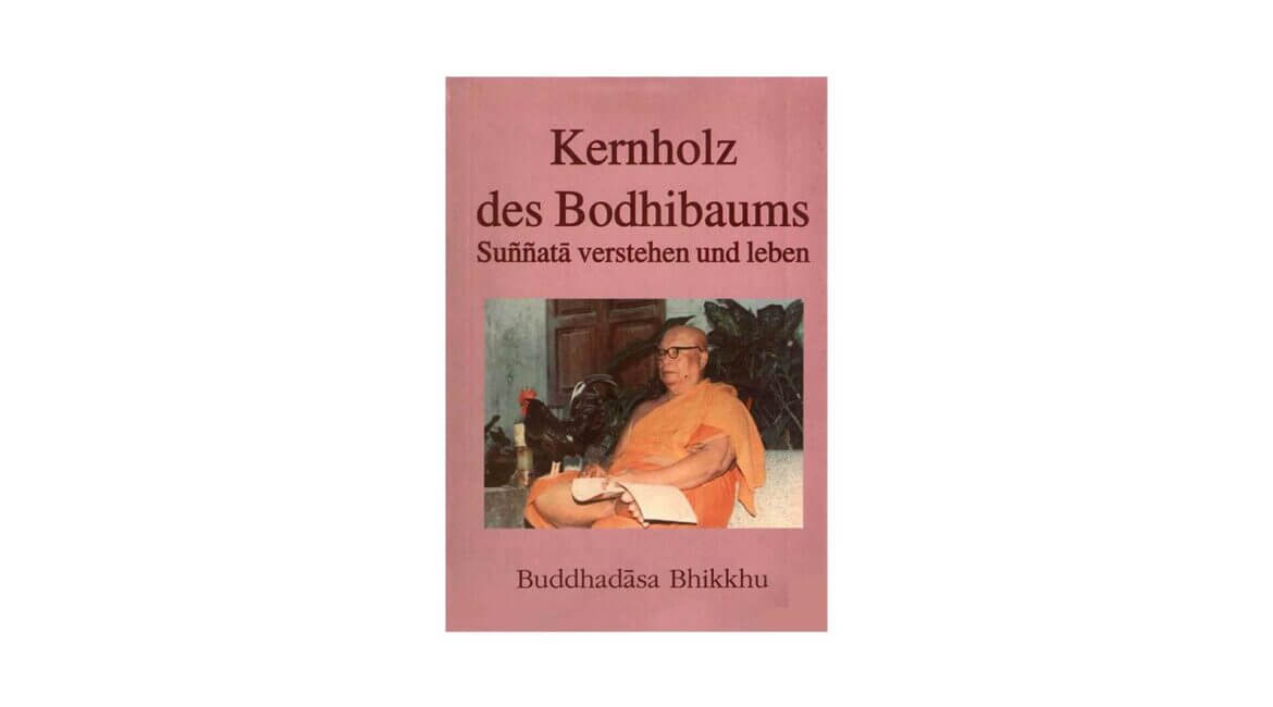 DAS KERNHOLZ DES BODHIBAUMES : SUNNATA VERSTEHEN UND LEBEN (2006) * 21 DAS KERNHOLZ DES BODHIBAUMES 2006 1