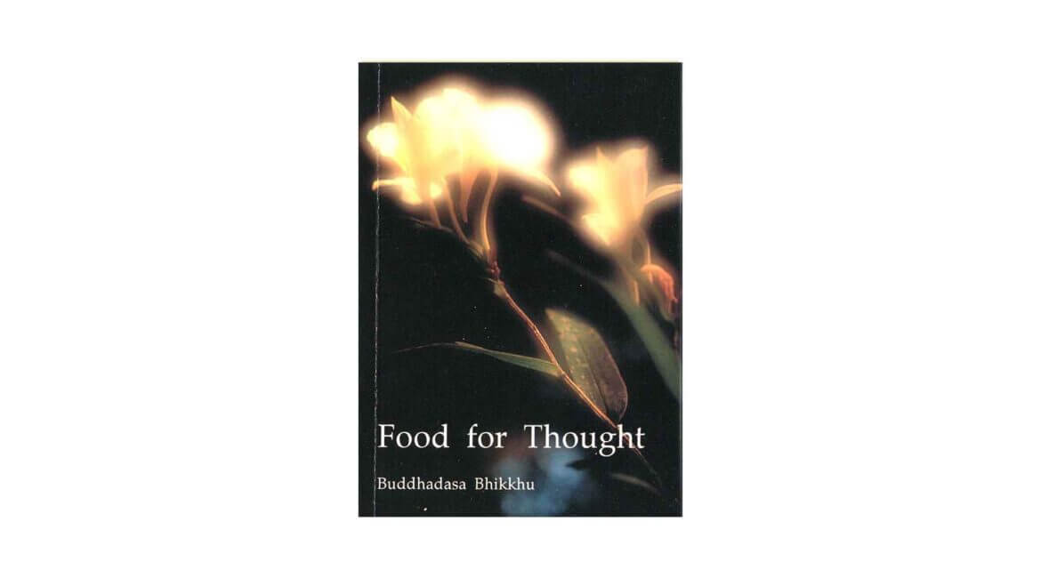 FOOD FOR THOUGHT : SOME TEACHINGS OF BUDDHADASA BHIKKHU 21 Food for Thought