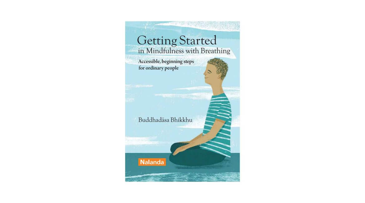 GETTING STARTED IN MINDFULNESS WITH BREATHING (2017) 6 GETTING STARTED IN MINDFULNESS WITH BREATHING 2017