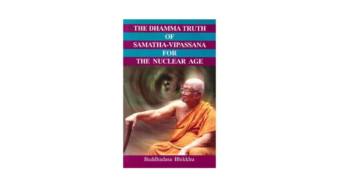 THE DHAMMA TRUTH OF SAMATHA-VIPASSANA FOR THE NUCLEAR AGE (2011) 14 THE DHAMMA TRUTH OF SAMATHA VIPASSANA 2011
