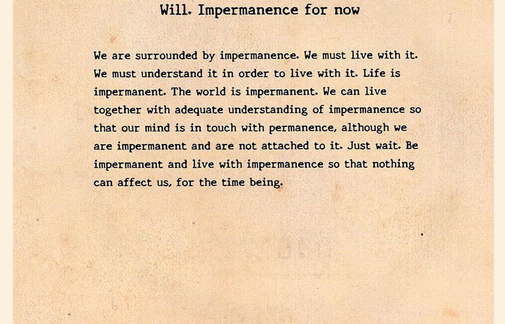 Will. Impermanence for now 9 20 Dhamma Likhit