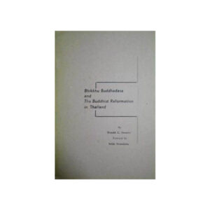BHIKKHU BUDDHADASA AND THE BUDDHIST REFORMATION IN THAILAND.