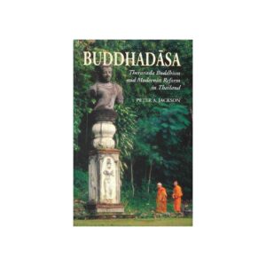 BUDDHADASA-THERAVADA BUDDHISM AND MODERNIST REFORM IN THAILAND (2003)