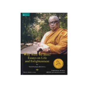 WHY WERE WE BORN-ESSAYS ON LIFE AND ENLIGHTENMENT (2008)